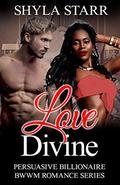 Love Divine (Persuasive Billionaire BWWM Romance #5) by Shyla Starr