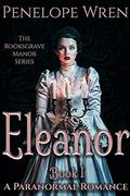 Eleanor: A New Beginning (The Rooksgrave Manor #2) by Penelope Wren