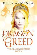 Dragon Greed (Dragonfire #4) by Kelly Armenta