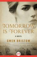 Tomorrow Is Forever: A Novel by Gwen Bristow