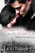 Kidnapped And Forced: A Billionaire And Virgin Romance (Kidnapped By The Billionaire #3) by Lexi Kinsley
