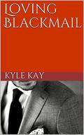 Loving Blackmail by Kyle Kay
