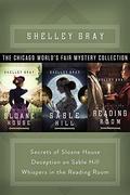 The Chicago World's Fair Mystery Collection: Secrets of Sloane House, Deception on Sable Hill, and Whispers in the Reading Room by Shelley Gray