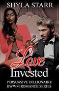 Love Invested (Persuasive Billionaire BWWM Romance #1) by Shyla Starr