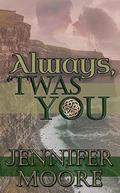 Always, 'Twas You by Jennifer Moore