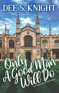 Only A Good Man Will Do by Dee S. Knight
