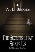 The Secrets That Shape Us (McKay #2) by W.L. Brooks