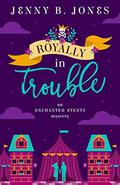 Royally in Trouble (An Enchanted Events Mystery #2) by Jenny B. Jones