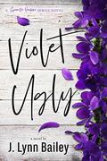 Violet Ugly: A Contemporary Romance Novel (The Granite Harbor #2) by J. Lynn Bailey