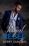 The Royal Rebel by Avery Duncan
