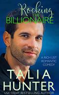 Rocking The Billionaire (A Rich List Romantic Comedy #1) by Talia Hunter