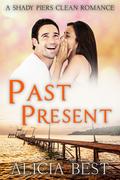 Past Present: Sweet Romance (Shady Piers Clean Romance #6) by Alicia Best