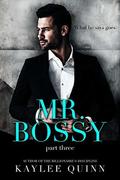 Mr. Bossy  (Part Three) by Kaylee Quinn