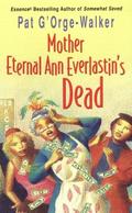 Mother Eternal Ann Everlastin's Dead by Pat G'Orge-Walker