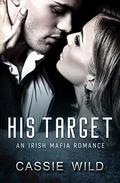 His Target: An Irish Mafia Romance by Cassie Wild