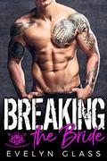 Breaking the Bride: A Bad Boy Motorcycle Club Romance (Forsaken 99 MC #3) by Evelyn Glass