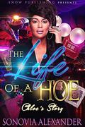 The Life Of A Hoe: Chloe's Story by Sonovia Alexander