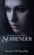 Surrender (The Deadwood Hunter #4) by Rachel M. Raithby