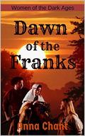 Dawn of the Franks: The story of Basina of Thuringia (Women of the Dark Ages #6) by Anna Chant