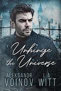 Unhinge the Universe by Aleksandr Voinov, L.A. Witt