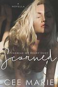 Scorned: A Novella  (Unbreak My Heart Duet) by Cee Marie