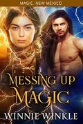 Messing Up Magic  (Magic, New Mexico) by Winnie Winkle