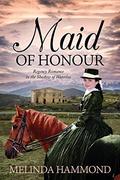 Maid of Honour: Regency Romance in the Shadow of Waterloo by Melinda Hammond