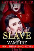 Slave To A Vampire - 3 Book Set - Book 2  (Bastian), Book 3  (Victoria) and Book 4  (Fighting for Love): by Katrina Kahler