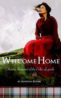 Welcome Home: Historic Romance of the Celtic Legends by Martina Boone