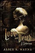 Love and Death, a Collection by Alice K. Wayne