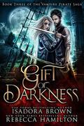 Gift of Darkness: Book 3 in The Vampire Pirate Saga by Rebecca Hamilton