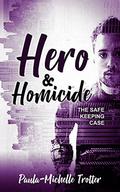 Hero and Homicide: The Safe Keeping Case (Death Betrayal and Love #4) by Paula-Michelle Trotter