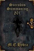Succubus Summoning 201 by M.E. Hydra