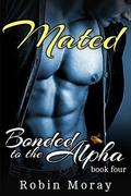Mated (Bonded to the Alpha #4) by Robin Moray
