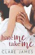 Hate Me, Take Me: A Hate-to-Love Duet by Clare James