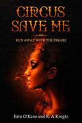 Circus Save Me by K.A. Knight, Erin O'Kane