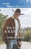 To Trust a Rancher  (Made in Montana) by Debbi Rawlins