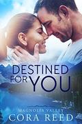 Destined for You: Magnolia Valley by Cora Reed