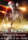 The Bunker: A Spark of Romance at the End of the World by Leona Marisol
