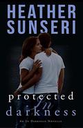 Protected in Darkness: An In Darkness Novella by Heather Sunseri