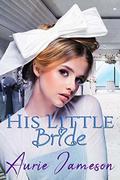 His Little Bride by Aurie Jameson