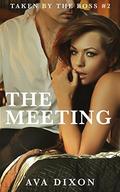 The Meeting (Taken By the Boss #2) by Ava Dixon