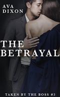 The Betrayal (Taken by the Boss #3) by Ava Dixon