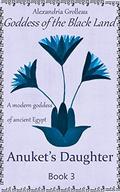 Anuket's Daughter: A modern goddess of ancient Egypt (Goddess of the Black Land #3) by Françoise Grolleau