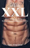 XXL Romance: Erotic Short Stories - Bondageromance & BDSM, Adult Erotica Submission Anthology by Lady Aingealicia