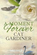 A Moment Forever by Cat Gardiner