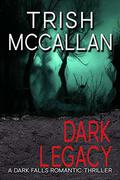 Dark Legacy (Dark Falls, CO Romantic Thriller #3) by Trish McCallan
