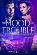 The Mood for Trouble (An Agent Provocateur Novel #1) by Wynter S.K.