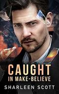 Caught in Make-Believe (The Caught #3) by Sharleen Scott