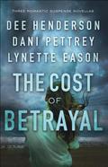 The Cost of Betrayal: Three Romantic Suspense Novellas by Dee Henderson